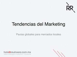 Tendencias del Marketing!
Pautas globales para mercados locales!

 