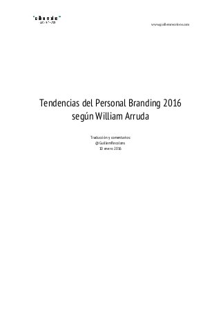 www.guillemrecolons.com	
	
	
	
	
	
	
	
Tendencias del Personal Branding 2016
según William Arruda
Traducción y comentarios:
@GuillemRecolons
10 enero 2016
	
	 	
 