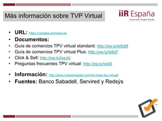 Más información sobre TVP Virtual
• URL: https://canales.sermepa.es
• Documentos:
• Guía de comercios TPV virtual standard...