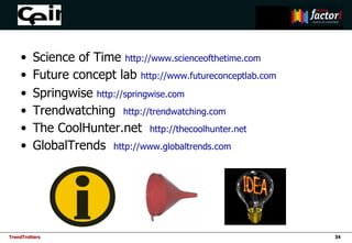 <ul><li>Science of Time  http://www.scienceofthetime.com </li></ul><ul><li>Future concept lab  http://www.futureconceptlab...