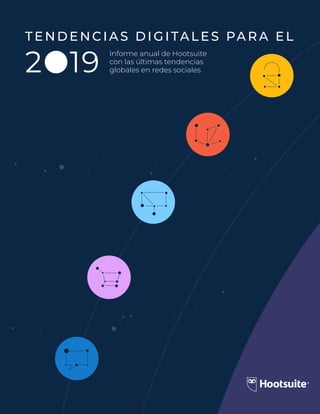 TENDENCIAS DIGITALES PARA EL
2 19
Informe anual de Hootsuite
con las últimas tendencias
globales en redes sociales
 