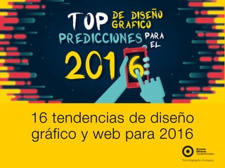 16 tendencias de diseño
gráfico y web para 2016
 