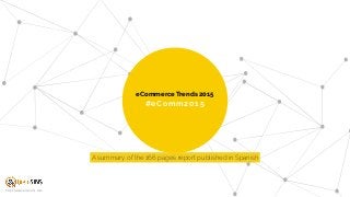 #eComm201 5
eCommerce Trends 2015
http://www.brainsins.com
A summary of the 166 pages report published in Spanish
 