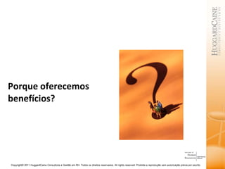 Porque oferecemos benefícios? 