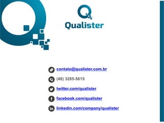 contato@qualister.com.br
(48) 3285-5615
twitter.com/qualister
facebook.com/qualister
linkedin.com/company/qualister
 