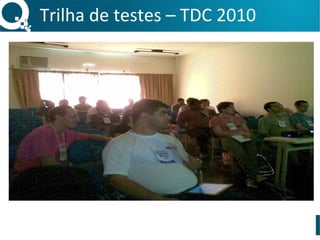 Trilha	
  de	
  testes	
  –	
  TDC	
  2010	
  
 