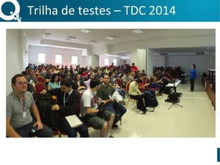 Trilha	
  de	
  testes	
  –	
  TDC	
  2014	
  
 