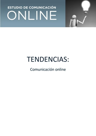 TENDENCIAS:
Comunicación online
 