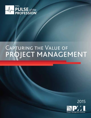 2015
Capturing the Value of
PROJECT MANAGEMENT
 