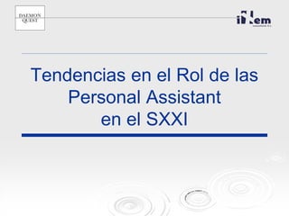 Tendencias en el Rol de las
Personal Assistant
en el SXXI
 