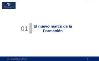 www.peoplefirstconsulting.es 3
01 El nuevo marco de la
Formación
 