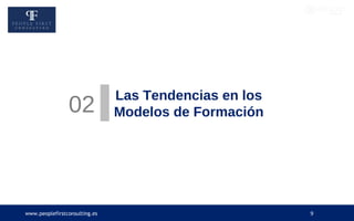 www.peoplefirstconsulting.es 9
02
Las Tendencias en los
Modelos de Formación
 