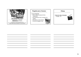 15
GERAÇÃO C(conteúdo)
Uma avalanche de conteúdo sendo gerada na web.
Novos textos, imagens, áudio e vídeo publicados na web continuamente.
Mais de 65.000 vídeos são publicados no YouTube POR DIA!
Plugados para o fracasso
Geração Copy-Cola
Menos capazes de pensar de forma
independente.
Sem pensamento crítico e conexões entre
padrões.
Dificuldades no campo abstrato.
Síndrome da Bagagem Vazia.
Filmes
Nome do vídeo: Animação.
Duração: 1:00’
 