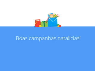 Boas campanhas natalícias! 
Google Confidential and Proprietary 44 
