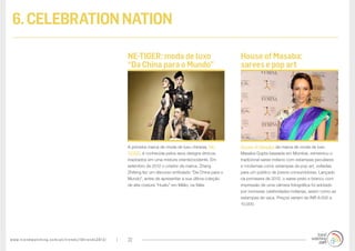www.trendwatching.com/pt/trends/10trends2013/ 22
6.CELEBRATIONNATION
House of Masaba da marca de moda de luxo
Masaba Gupta baseada em Mumbai, reinventou o
tradicional saree indiano com estampas peculiares
e modernas como estampas de pop art, voltadas
para um público de jovens consumidoras. Lançado
na primavera de 2012, o saree preto e branco com
impressão de uma câmera fotográfica foi adotado
por inúmeras celebridades indianas, assim como as
estampas de vaca. Preços variam de INR 8.000 a
10.000.
A primeira marca de moda de luxo chinesa, NE-
TIGER, é conhecida pelos seus designs étnicos
inspirados em uma mistura oriente/ocidente. Em
setembro de 2012 o criador da marca, Zhang
Zhifeng fez um discurso entitulado “Da China para o
Mundo”, antes de apresentar a sua última coleção
de alta costura “Huafu” em Milão, na Itália.
House of Masaba:
sarees e pop art
NE-TIGER: moda de luxo
“Da China para o Mundo”
 