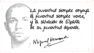 La juventud siempre empuja
la juventud siempre vence,
y la salvación de España
de su juventud depende.
 
