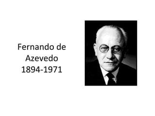 Fernando de
Azevedo
1894-1971
 