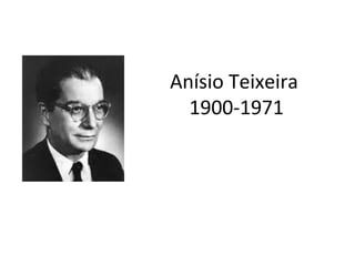 Anísio Teixeira
1900-1971
 
