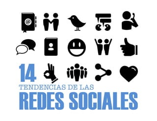 14
TENDENCIAS DE LAS

REDES SOCIALES
 