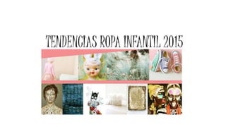 TENDENCIAS ROPA INFANTIL 2015
 