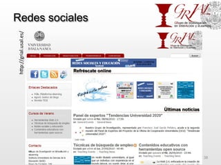 Redes sociales
GRIAL – Universidad de Salamanca 38
hfp://grial.usal.es/	
  
 