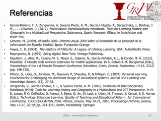 Referencias
•  García-Peñalvo, F. J., Zangrando, V., Seoane Pardo, A. M., García Holgado, A., Szczecinska, J., Baldner, J....