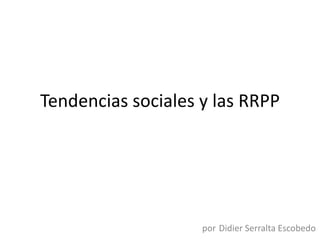 Tendencias sociales y las RRPP porDidier Serralta Escobedo 