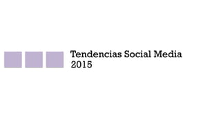 Tendencias Social Media
2015
 