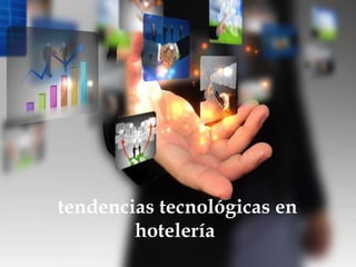 tendencias tecnológicas en
hotelería

 