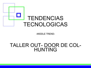 TENDENCIAS TECNOLOGICAS TALLER OUT- DOOR DE COL-HUNTING -MIDDLE TREND- 