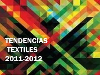 TENDENCIAS TEXTILES  2011-2012 