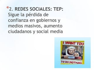 *2. REDES SOCIALES: TEP:
Sigue la pérdida de
confianza en gobiernos y
medios masivos, aumento
ciudadanos y social media

 