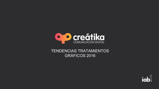 TENDENCIAS TRATAMIENTOS
GRÁFICOS 2016
 