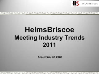 HelmsBriscoeMeeting Industry Trends2011 September 10, 2010 