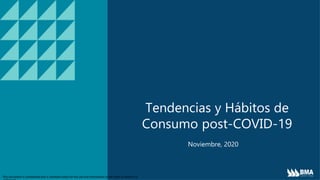 This document is confidential and is intended solely for the use and information of the client to whom it is
Tendencias y Hábitos de
Consumo post-COVID-19
Noviembre, 2020
 