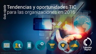 Tendencias y oportunidades TIC para las organizaciones en 2016
