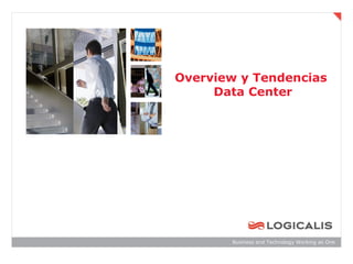 Overview y Tendencias
     Data Center




       Business and Technology Working as One
 