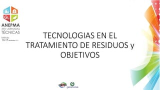 TECNOLOGIAS EN EL
TRATAMIENTO DE RESIDUOS y
OBJETIVOS
 