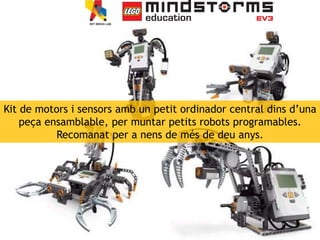 Projecte Play-i, desenvolupat per enginyers d’Apple i Google.
Compatibles amb Lego Mindstorms.
(Disponibles a mitjans de 2...