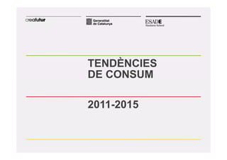 TENDÈNCIES
DE CONSUM

2011-2015
 