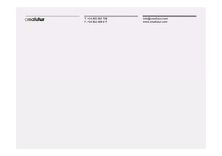 T. +34 932 061 750   info@creafutur.com
F. +34 932 059 611   www.creafutur.com
 