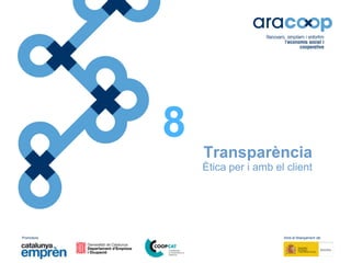 Promotors: Amb el finançament de:
Transparència
Ètica per i amb el client
8
 