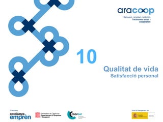 Promotors: Amb el finançament de:
Qualitat de vida
Satisfacció personal
10
 
