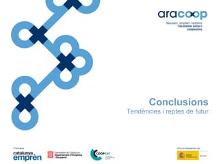 Promotors: Amb el finançament de:
Conclusions
Tendències i reptes de futur
 