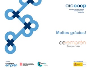 Promotors: Amb el finançament de:
Moltes gràcies!
 