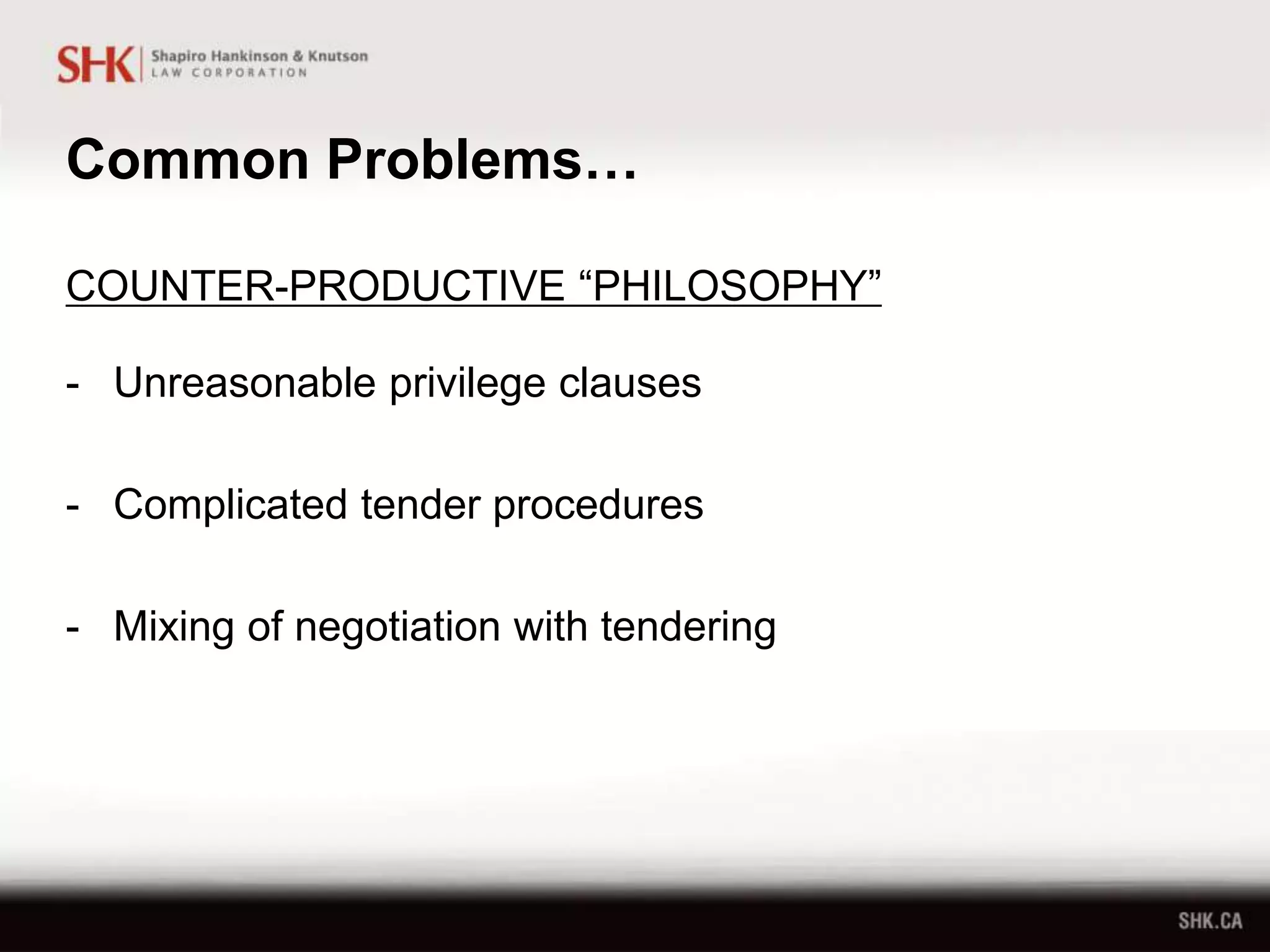 Common Problems…
COUNTER-PRODUCTIVE “PHILOSOPHY”
- Unreasonable privilege clauses
- Complicated tender procedures
- Mixing of negotiation with tendering
 
