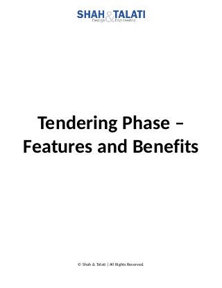 Tendering Phase –
Features and Benefits
© Shah & Talati | All Rights Reserved.
 