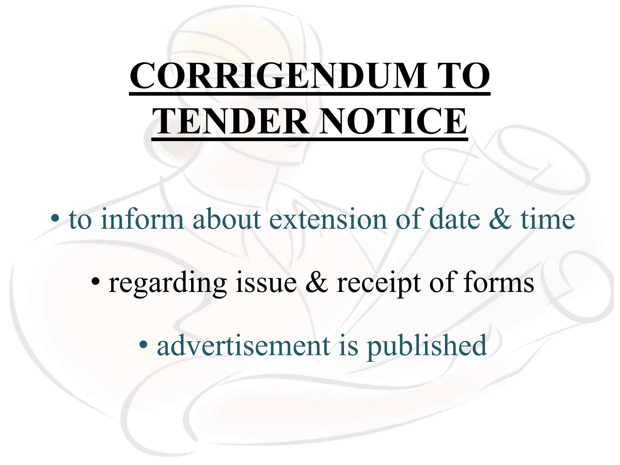 CORRIGENDUM TO
TENDER NOTICE
• to inform about extension of date & time
• regarding issue & receipt of forms
• advertisement is published
 