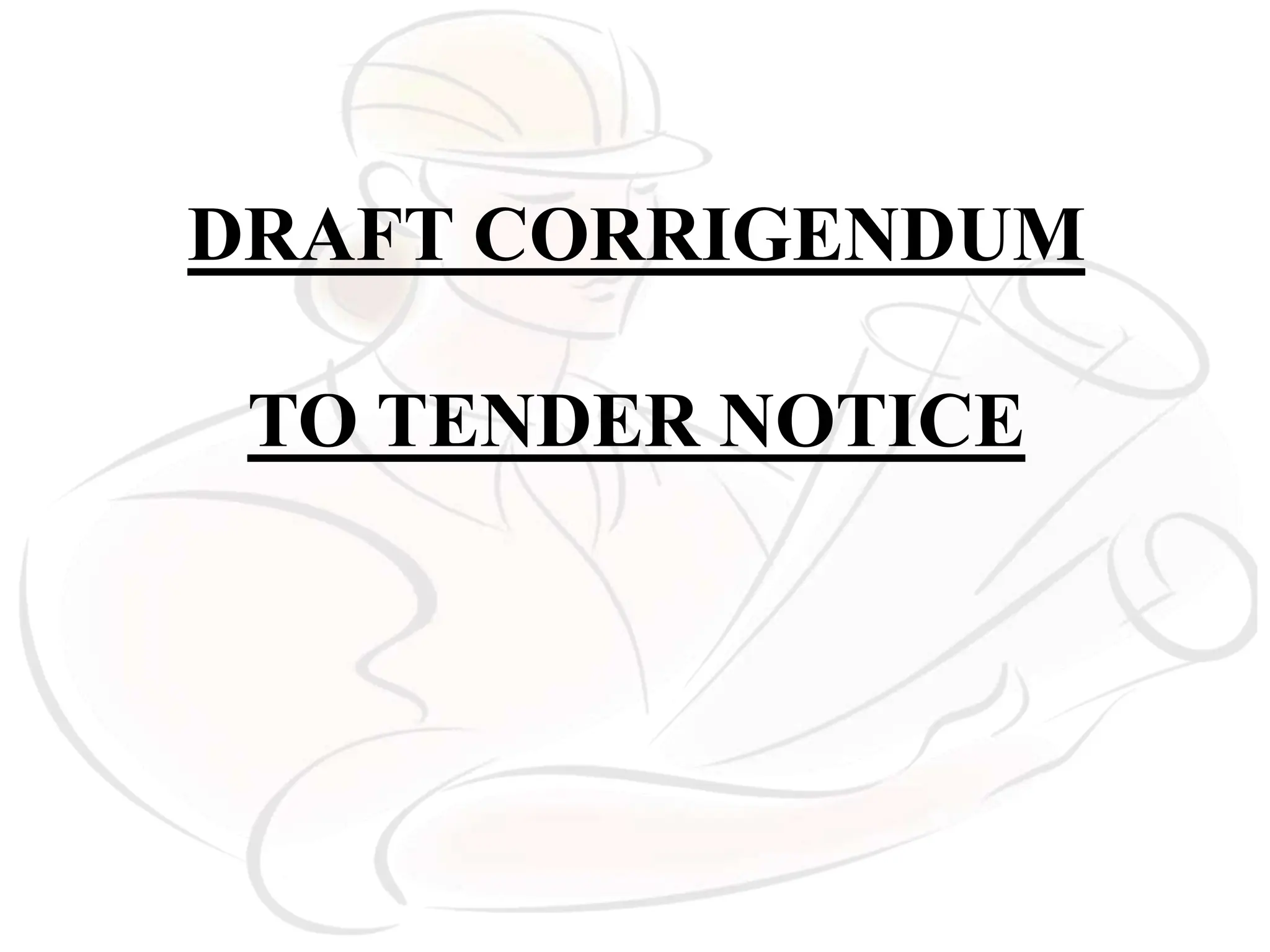 DRAFT CORRIGENDUM
TO TENDER NOTICE
 