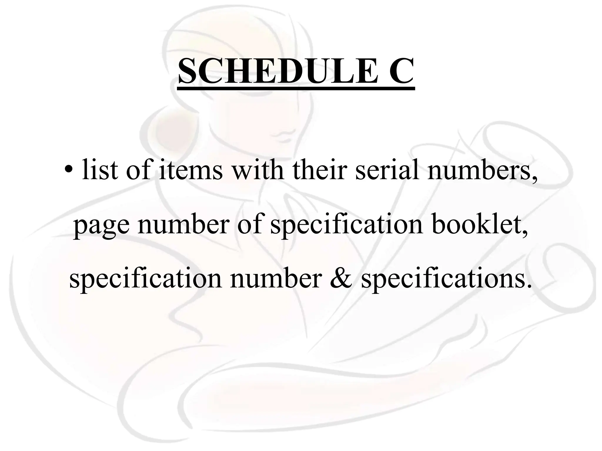 SCHEDULE C
• list of items with their serial numbers,
page number of specification booklet,
specification number & specifications.
 